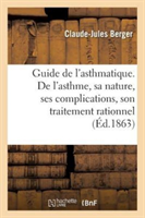 Guide de l'Asthmatique. de l'Asthme, Sa Nature, Ses Complications, Son Traitement Rationnel, Massage