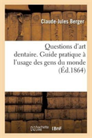 Questions d'Art Dentaire. Guide Pratique À l'Usage Des Gens Du Monde