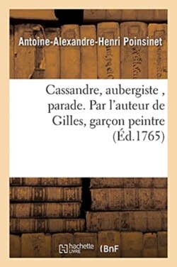 Cassandre, Aubergiste, Parade. Par l'Auteur de Gilles, Garc on Peintre