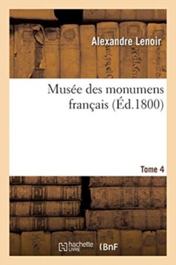 Mus�e Des Monumens Fran�ais. Tome 4