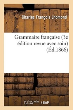 Grammaire Fran�aise de Lhomond 3e �dition Revue Avec Soin