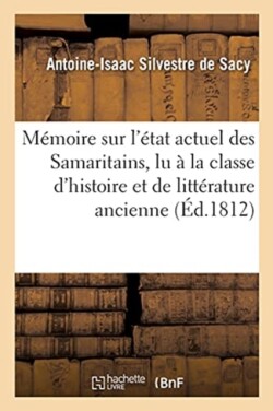 Mémoire Sur l'État Actuel Des Samaritains, Lu À La Classe d'Histoire Et de Littérature Ancienne