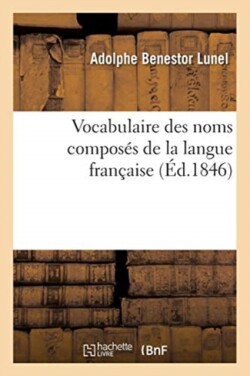 Vocabulaire Des Noms Compos�s de la Langue Fran�aise