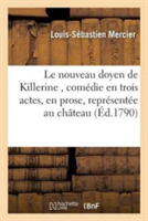 Le Nouveau Doyen de Killerine, Comédie En Trois Actes, En Prose, Représentée Au Château