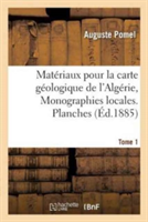 Mat�riaux Pour La Carte G�ologique de l'Alg�rie. 1er S�rie, Monographies Locales. Tome 1