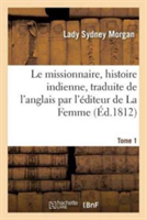 Missionnaire, Histoire Indienne, Traduite de l'Anglais Par l'Éditeur de la Femme, Tome 1