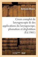 Cours Complet de Laryngoscopie: Suivi Des Applications Du Laryngoscope À l'Étude Des