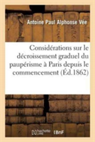 Considérations Sur Le Décroissement Graduel Du Paupérisme À Paris Depuis Le Commencement