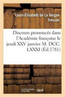 Discours Prononc�s Dans l'Acad�mie Fran�oise Le Jeudi XXV Janvier M. DCC. LXXXI,