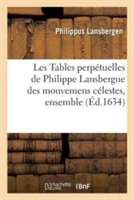 Les Tables Perpétuelles de Philippe Lansbergue Des Mouvemens Célestes, Ensemble Ses