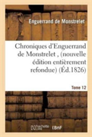 Chroniques d'Enguerrand de Monstrelet, Nouvelle �dition Enti�rement Refondue Tome 12