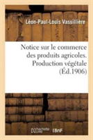 Notice Sur Le Commerce Des Produits Agricoles. Production Végétale