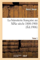 La Bijouterie Française Au XIXe Siècle 1800-1900. Tome 1