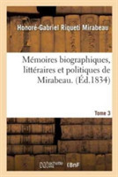 M�moires Biographiques, Litt�raires Et Politiques de Mirabeau. Tome 3