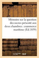 Mémoire Sur La Question Des Sucres Présenté Aux Deux Chambres Par Les Délégués Du Commerce Maritime