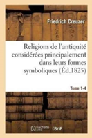 Religions de l'Antiquit� Consid�r�es Principalement Dans Leurs Formes Symboliques Tome 4. Partie 1