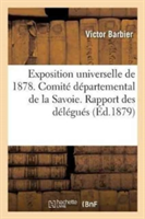 Exposition Universelle de 1878. Comit� D�partemental de la Savoie. Rapport Des D�l�gu�s