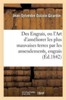 Des Engrais, Ou l'Art d'Am�liorer Les Plus Mauvaises Terres Par Les Amendements Et Les Engrais