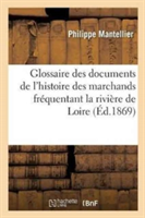 Glossaire Des Documents de l'Histoire de la Communauté Des Marchands Fréquentant La Riviere de Loire