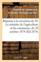 Réponse À La Circulaire de M. Le Ministre de l'Agriculture Et Du Commerce, Du 28 Octobre 1874,