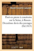 Pont En Pierre À Construire Sur La Seine, À Rouen . Deuxième Devis Des Ouvrages Précédé d'Un