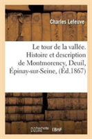 Tour de la Vallée. Histoire Et Description de Montmorency, Deuil, Épinay-Sur-Seine, Montmagny,