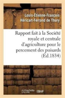 Rapport Fait � La Soci�t� Royale Et Centrale d'Agriculture Pour Le Percement Des Puisards,