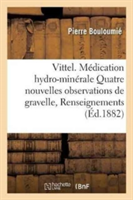 Vittel. Médication Hydro-Minérale, 4 Nouvelles Observations de Gravelle, Renseignements Pratiques