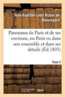 Panorama de Paris Et de Ses Environs, Ou Paris Vu Dans Son Ensemble Et Dans Ses D�tails. Tome 2