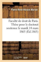 Faculté de Droit de Paris. Thèse Pour Le Doctorat Soutenue Le Mardi 14 Mars 1865