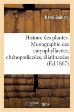 Histoire Des Plantes. Tome 9, Partie 2, Monographie Des Caryophyllacées