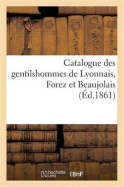 Catalogue Des Gentilshommes de Lyonnais, Forez Et Beaujolais