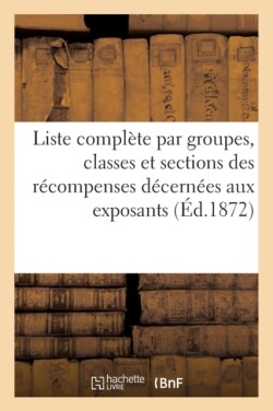 Liste Complète Par Groupes, Classes Et Sections Des Récompenses Décernées Aux Exposants