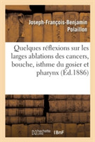 Quelques Réflexions Sur Les Larges Ablations Des Cancers: Bouche, Isthme, Gosier Et Pharynx