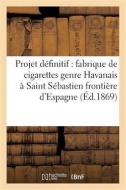 Projet Définitif d'Une Fabrique de Cigarettes Genre Havanais À Saint Sébastien Frontière d'Espagne