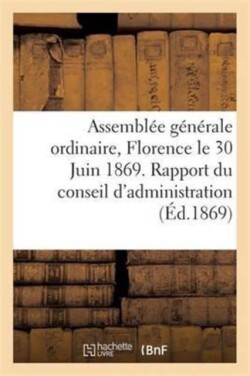 Assemblée Générale Ordinaire Tenue À Florence Le 30 Juin 1869. Rapport Du Conseil d'Administration