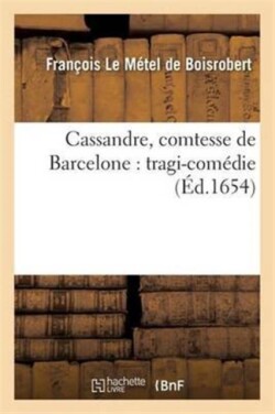 Cassandre, Comtesse de Barcelone: Tragi-Com�die