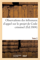 Observations Des Tribunaux d'Appel Sur Le Projet de Code Criminel. Tome 2