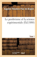 Le Positivisme Et La Science Expérimentale. T. 1