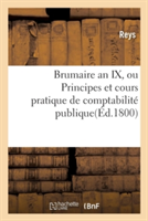 Brumaire an IX, Ou Principes Et Cours Pratique de Comptabilité Publique.