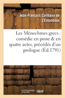 Les M�nechmes Grecs: Com�die En Prose & En Quatre Actes, Pr�c�d�s d'Un Prologue