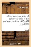 Mémoires de Ce Qui s'Est Passé En Suède Et Aux Provinces Voisines 1652-1655 Tome 2