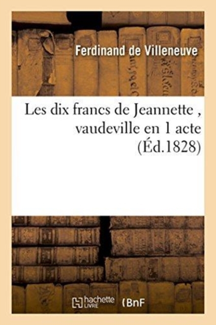 Les Dix Francs de Jeannette, Vaudeville En 1 Acte