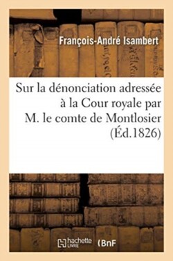Consultation Sur La Dénonciation Adressée À La Cour Royale Par M. Le Comte de Montlosier