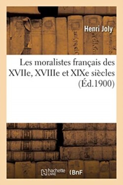 Les Moralistes Fran�ais Des Xviie, Xviiie Et XIXe Si�cles