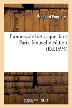 Promenade Historique Dans Paris. Nouvelle Édition