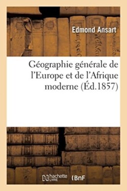 G�ographie G�n�rale de l'Europe Et de l'Afrique Moderne