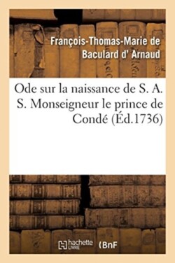 Ode Sur La Naissance de S. A. S. Monseigneur Le Prince de Condé