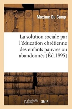 solution sociale par l'éducation chrétienne des enfants pauvres ou abandonnés