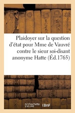 Plaidoyer Sur La Question d'État, Pour Madame de Vauvré Contre Le Sieur Soi-Disant Anonyme Hatte